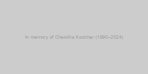 In memory of Cheistha Kochhar (1990–2024)